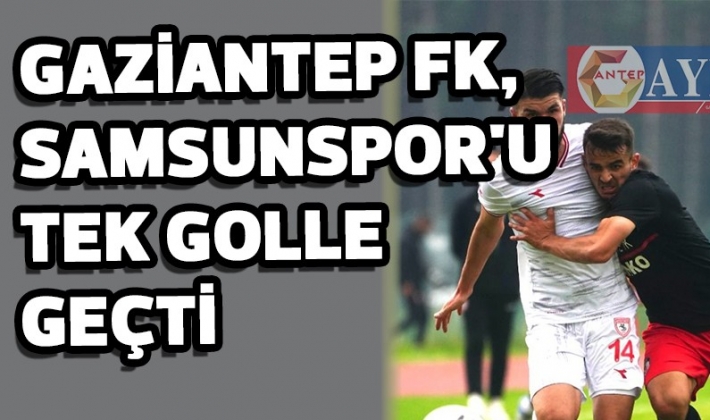 Gaziantep FK, Samsunspor'u tek golle geçti