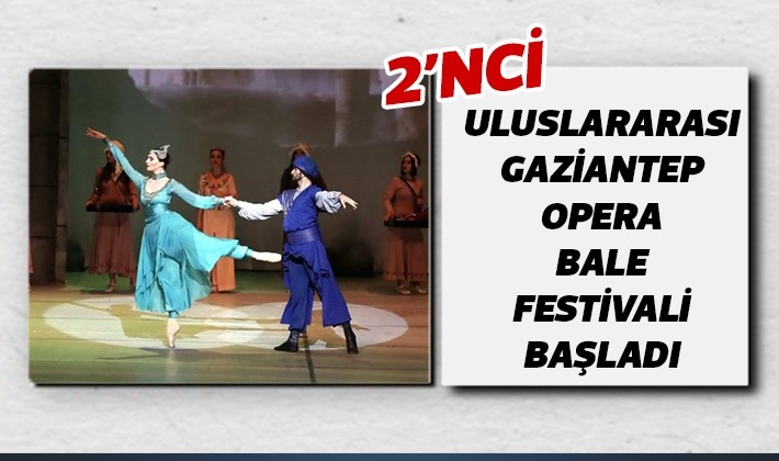 2’NCİ ULUSLARARASI GAZİANTEP OPERA BALE FESTİVALİ BAŞLADI