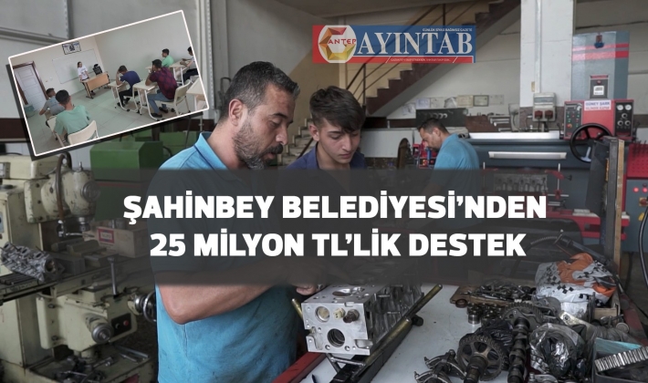 ŞAHİNBEY BELEDİYESİ’NDEN 25 MİLYON TL’LİK DESTEK