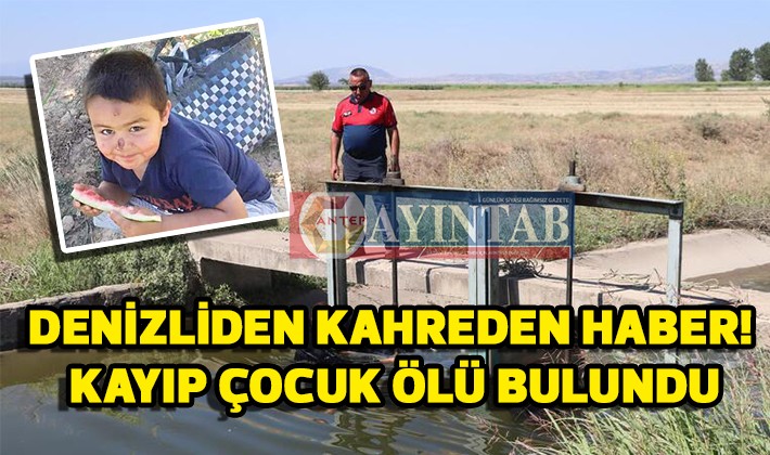 Denizli'den Kahreden Haber! Kayıp Çocuk Ölü Bulundu...