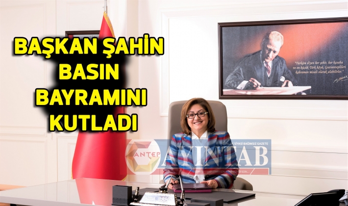 BAŞKAN ŞAHİN BASIN BAYRAMINI KUTLADI