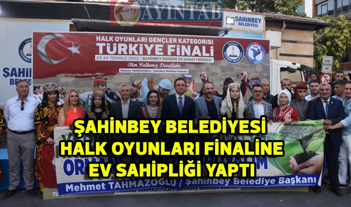 ŞAHİNBEY BELEDİYESİ HALK OYUNLARI FİNALİNE EV SAHİPLİĞİ YAPTI