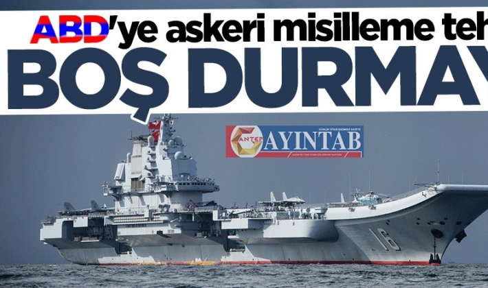 Çin'den ABD'ye askeri misilleme tehdidi: Boş durmayız