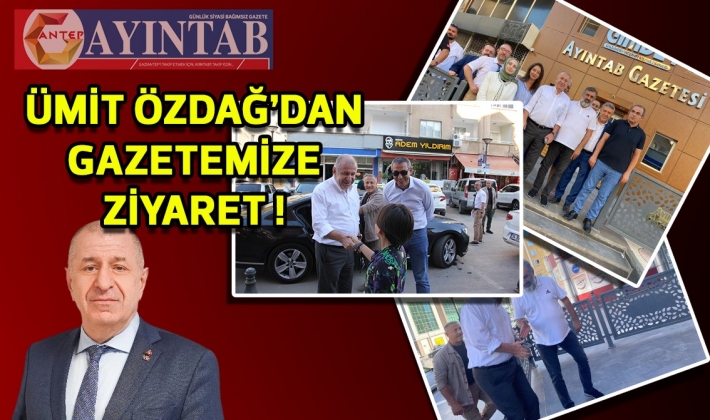 ÜMİT ÖZDAĞ GAZETEMİZİ ZİYARET ETTİ VE AYINTAB GAZETESİ'NE KONUŞTU !