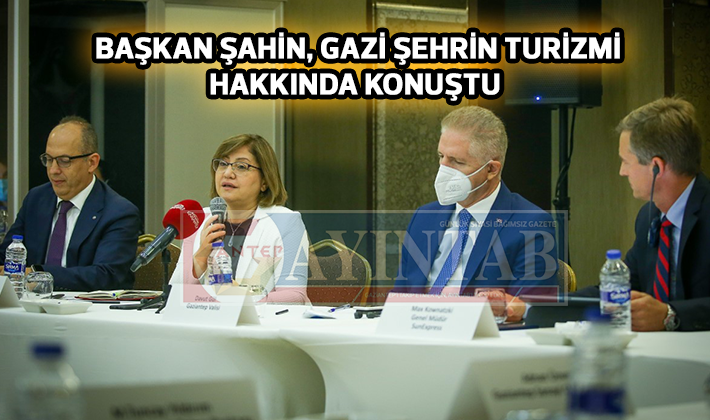 BAŞKAN ŞAHİN, GAZİ ŞEHRİN TURİZMİ HAKKINDA KONUŞTU