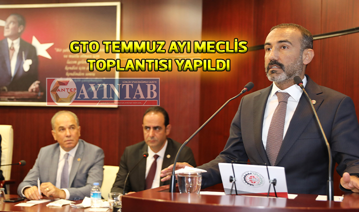 GTO TEMMUZ AYI MECLİS TOPLANTISI YAPILDI