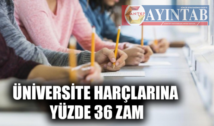 Üniversite harçlarına yüzde 36 zam !