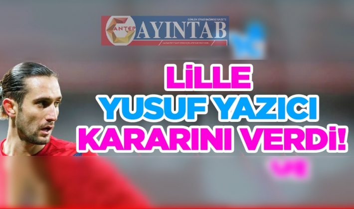 Lille, Yusuf Yazıcı kararını verdi!