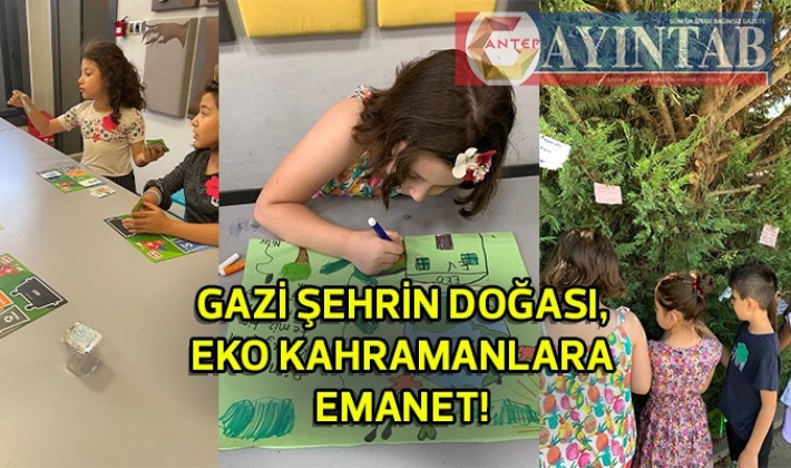 GAZİ ŞEHRİN DOĞASI, EKO KAHRAMANLARA EMANET!