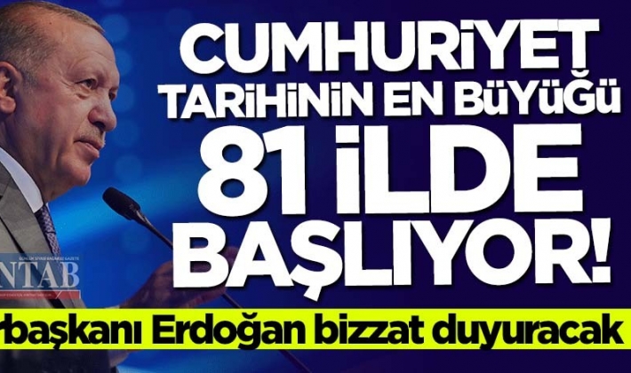 81 ilde başlıyor! Başkan Erdoğan bizzat duyuracak