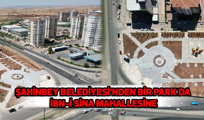 ŞAHİNBEY BELEDİYESİ’NDEN BİR PARK DA İBN-İ SİNA MAHALLESİNE