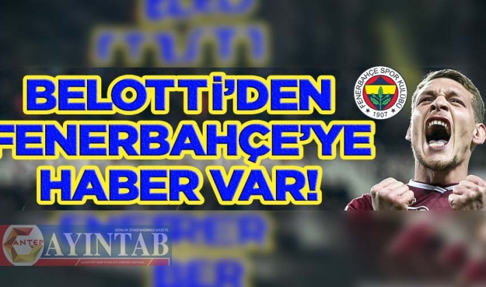 Belotti'den Fenerbahçe'ye haber var!