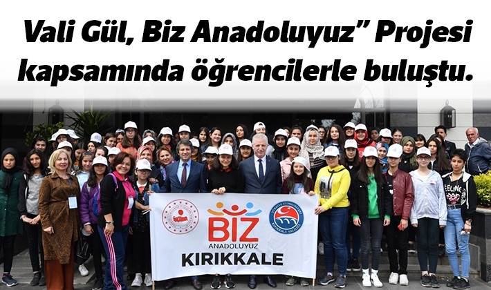 Vali Gül, Biz Anadoluyuz” Projesi kapsamında öğrencilerle buluştu.