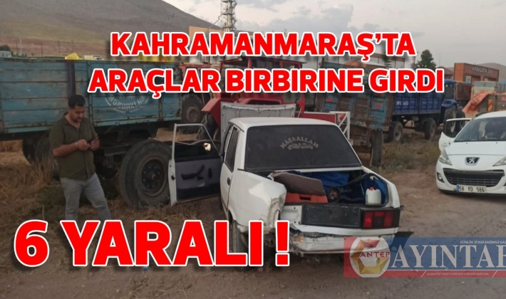 Kahramanmaraş’ta araçlar birbirine girdi