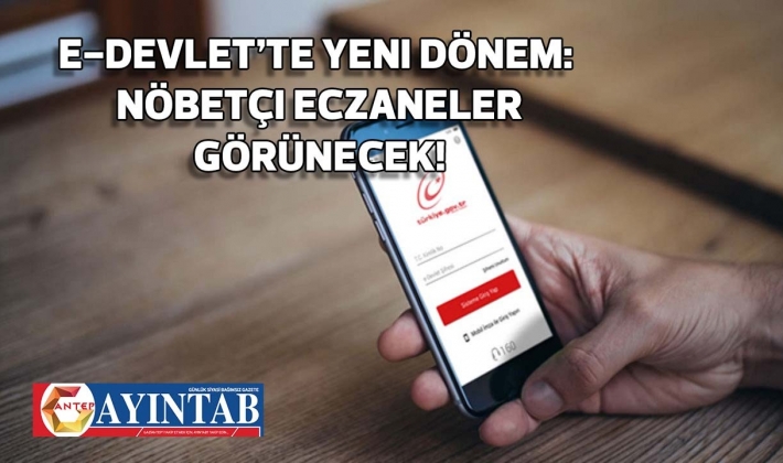 e-Devlet’te yeni dönem: Nöbetçi eczaneler görünecek!