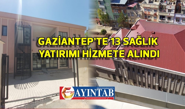 Gaziantep’te 13 Sağlık Yatırımı Hizmete Alındı