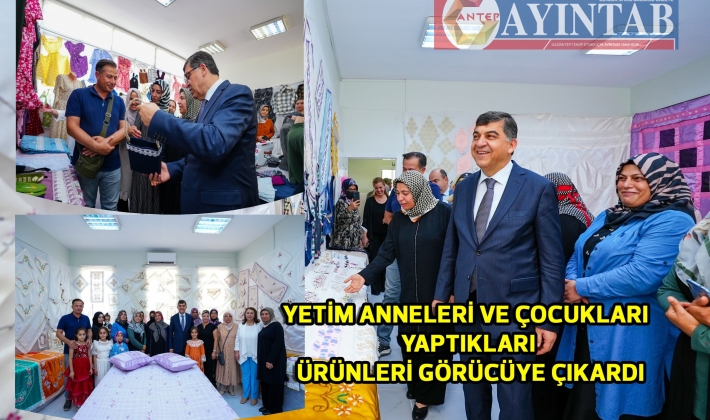 YETİM ANNELERİ VE ÇOCUKLARI YAPTIKLARI ÜRÜNLERİ GÖRÜCÜYE ÇIKARDI