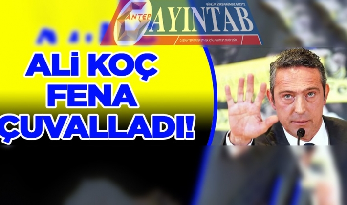 Ali Koç fena çuvalladı!