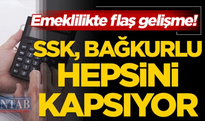 Emeklilikte flaş gelişme! SSK, Bağkur'lu hepsini kapsıyor, yaş ve prim...