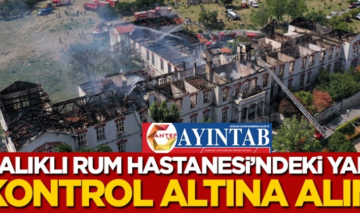 Balıklı Rum Hastanesi'ndeki yangın kontrol altına alındı