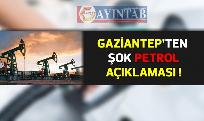 Gaziantep'te Petrol mü Var? Türkiye Petrolleri Anonim Ortaklığına (TPAO) Gaziantep'te Petrol Arayacak