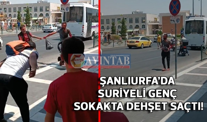 Suriyeli genç sokakta dehşet saçtı!