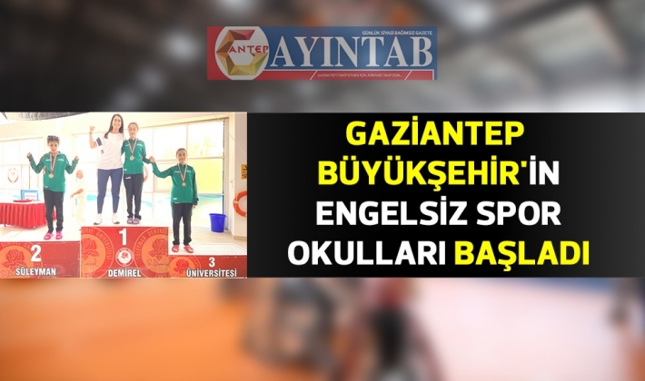 GAZİANTEP BÜYÜKŞEHİR'İN ENGELSİZ SPOR OKULLARI BAŞLADI