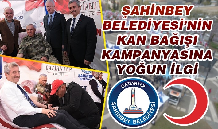 ŞAHİNBEY BELEDİYESİ’NİN KAN BAĞIŞI KAMPANYASINA YOĞUN İLGİ