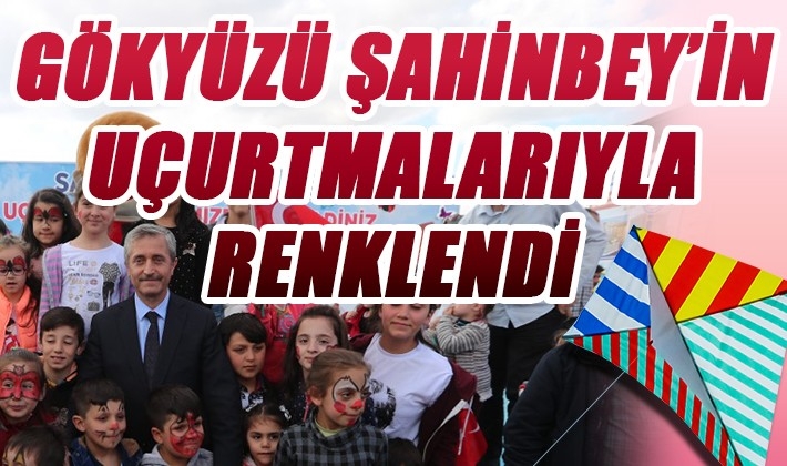 GÖKYÜZÜ ŞAHİNBEY’İN UÇURTMALARIYLA RENKLENDİ