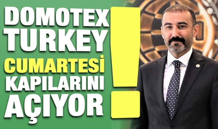 DOMOTEX TURKEY CUMARTESİ KAPILARINI AÇIYOR