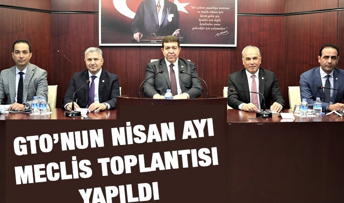 GTO’NUN NİSAN AYI MECLİS TOPLANTISI YAPILDI