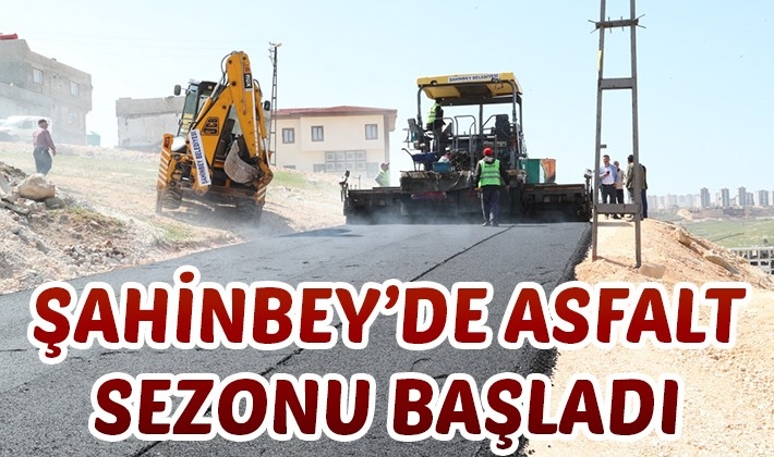 ŞAHİNBEY’DE ASFALT SEZONU BAŞLADI