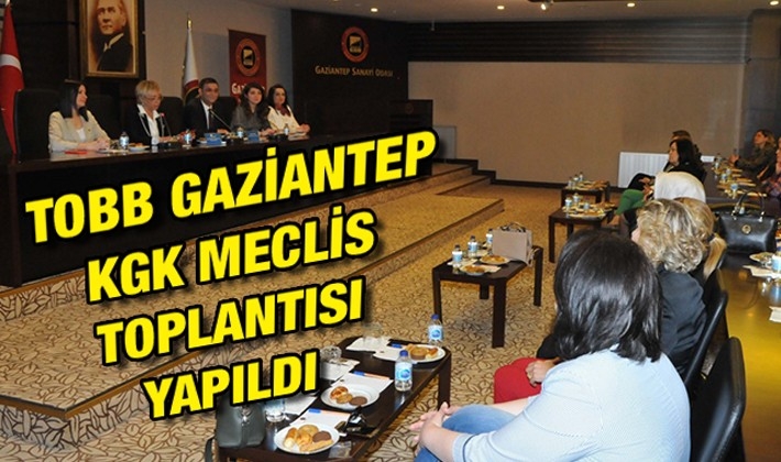 TOBB GAZİANTEP KGK MECLİS TOPLANTISI YAPILDI