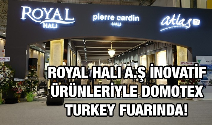 ROYAL HALI A.Ş İNOVATİF ÜRÜNLERİYLE DOMOTEX TURKEY FUARINDA!