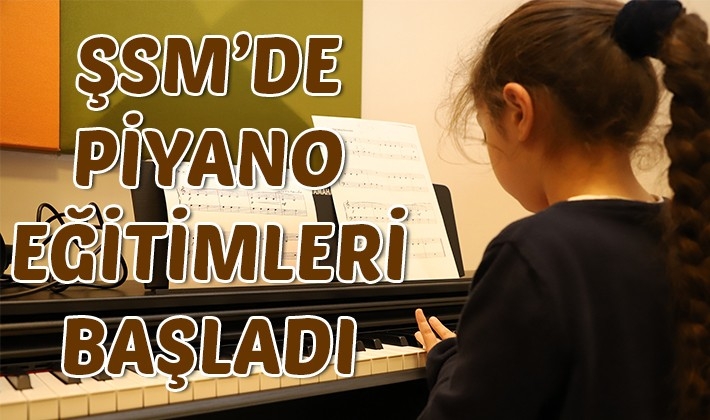 ŞSM’DE PİYANO EĞİTİMLERİ BAŞLADI