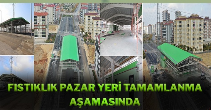 FISTIKLIK PAZAR YERİ TAMAMLANMA AŞAMASINDA