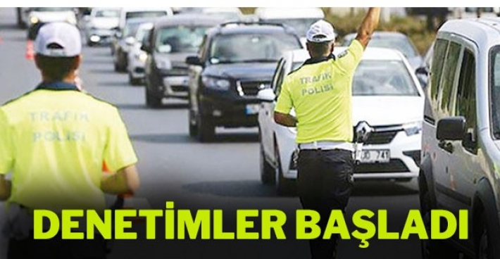 DENETİMLER BAŞLADI