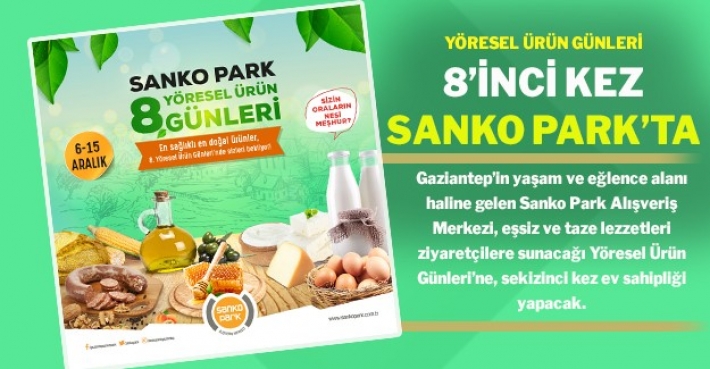 YÖRESEL ÜRÜN GÜNLERİ 8’İNCİ KEZ SANKO PARK’TA