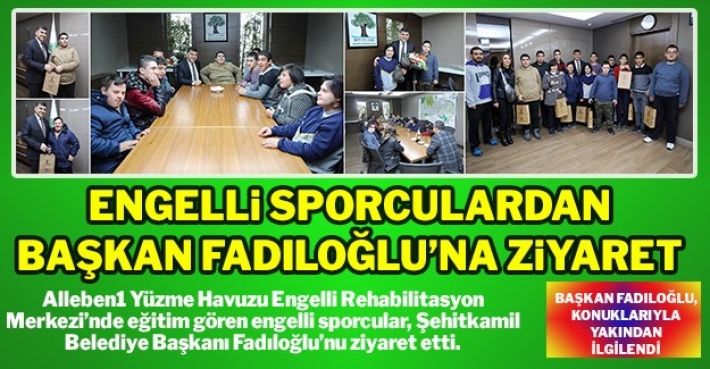 ENGELLİ SPORCULARDAN BAŞKAN FADILOĞLU’NA ZİYARET