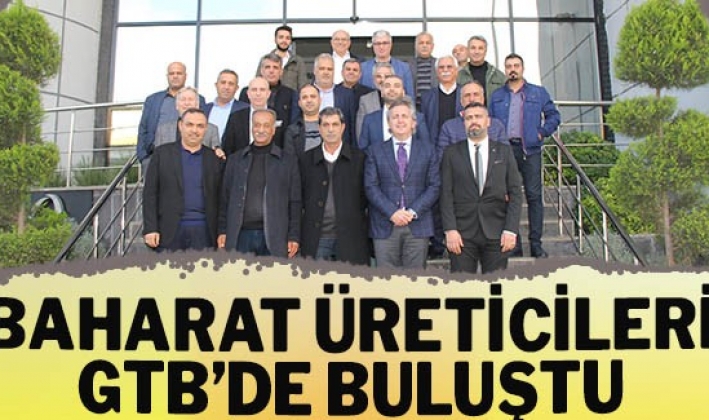 BAHARAT ÜRETİCİLERİ GTB’DE BULUŞTU