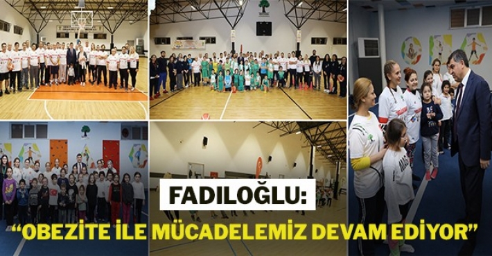 FADILOĞLU: “OBEZİTE İLE MÜCADELEMİZ DEVAM EDİYOR”