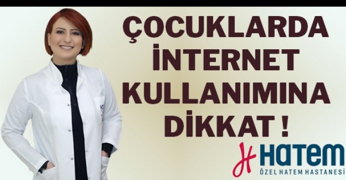 ÇOCUKLARDA İNTERNET KULLANIMINA DİKKAT!