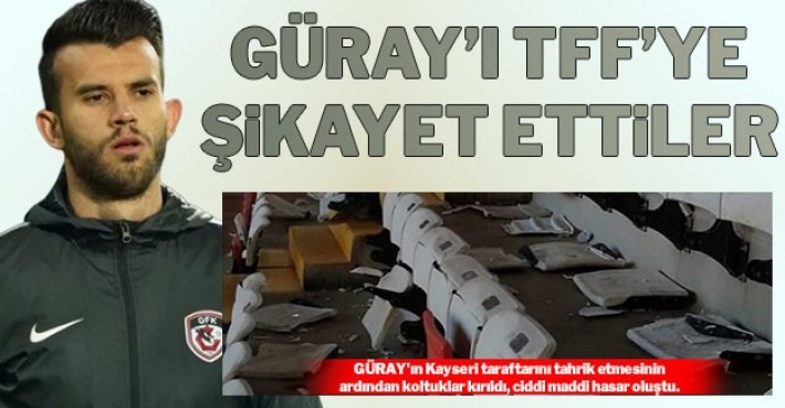 GÜRAY’I TFF’YE ŞİKAYET ETTİLER