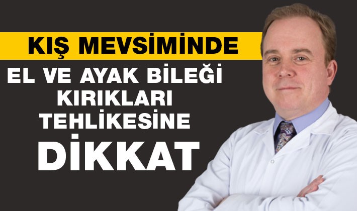 KIŞ MEVSİMİNDE EL VE AYAK BİLEĞİ KIRIKLARI TEHLİKESİNE DİKKAT