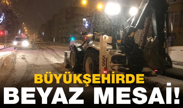 BÜYÜKŞEHİRDE BEYAZ MESAİ!