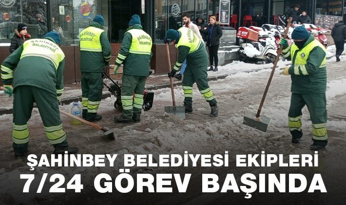 ŞAHİNBEY BELEDİYESİ EKİPLERİ 7/24 GÖREV BAŞINDA