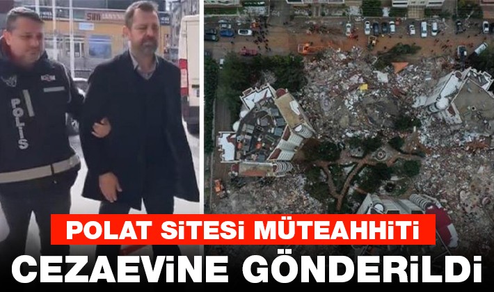 Polat Sitesi müteahhiti cezaevine gönderildi