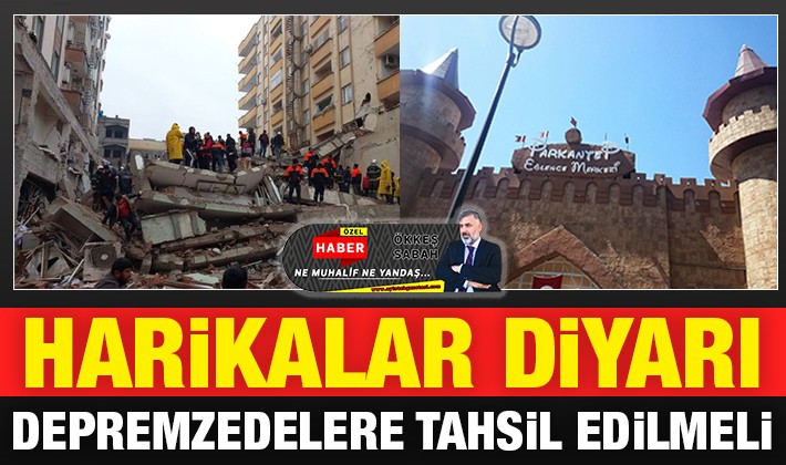 HARİKALAR DİYARI DEPREMZEDELERE TAHSİL EDİLMELİ