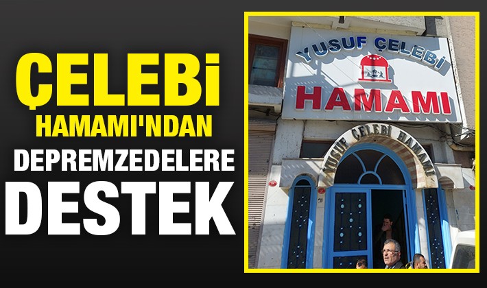 Çelebi Hamamı'ndan depremzedelere destek