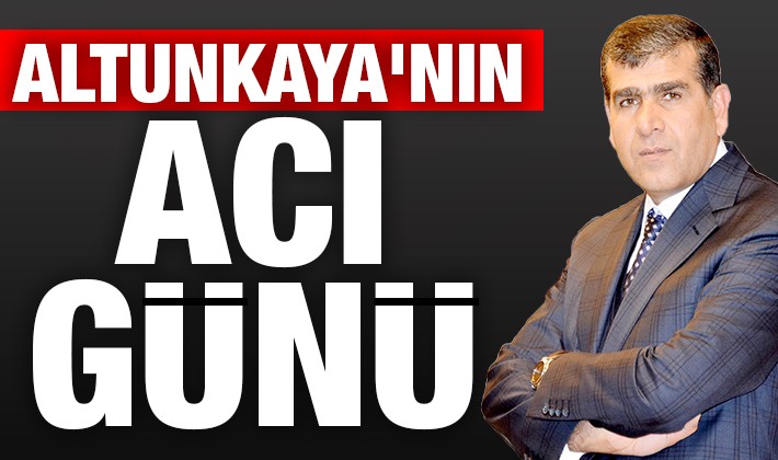 Altunkaya'nın acı günü